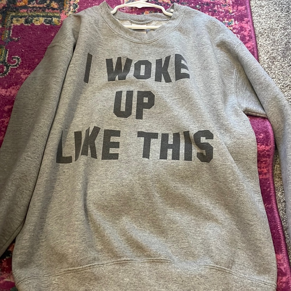 i woke up like this crew neck!